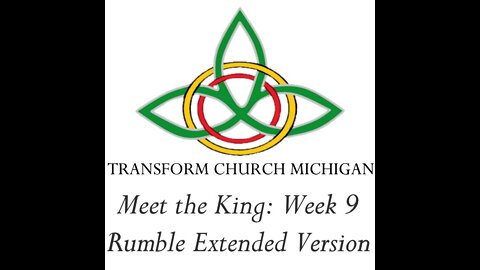 Transform Life: Meet the King Week 9