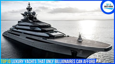 Top 10 Luxury Yachts That Only Billionaires Can Afford