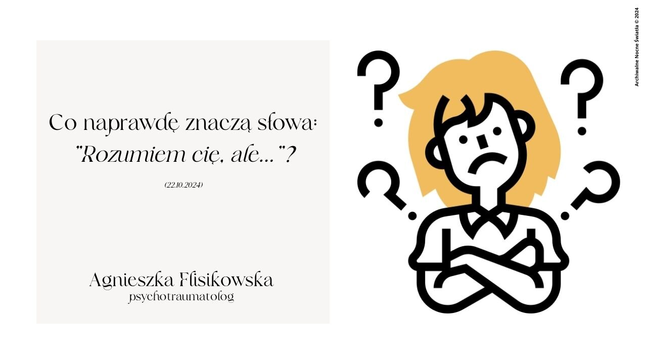 Co naprawdę znaczą słowa: "Rozumiem cię, ale..."? (22.10.2024)