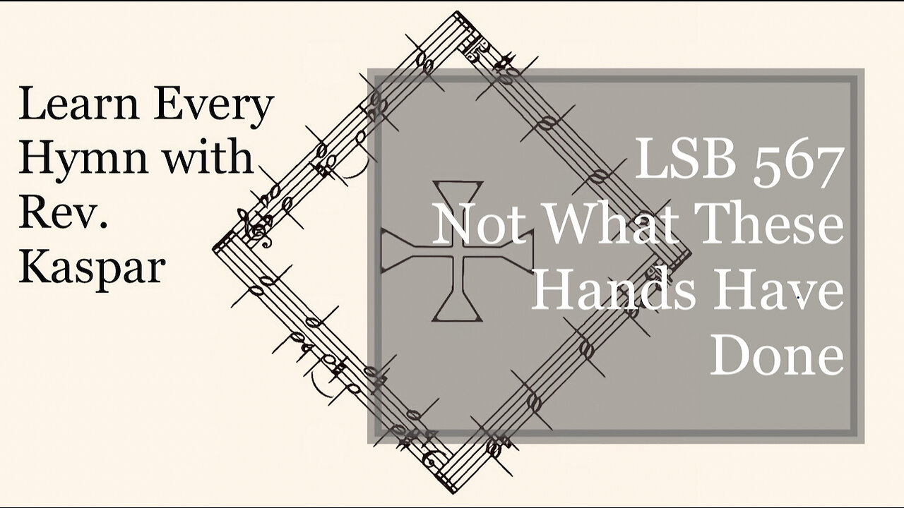 LSB 567 Not What These Hands Have Done ( Lutheran Service Book )