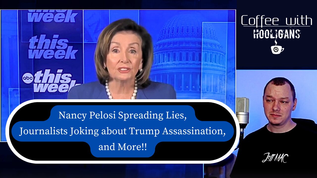 Nancy Pelosi Spreading Lies, Journalists Joking about Trump Assassination, and More!!