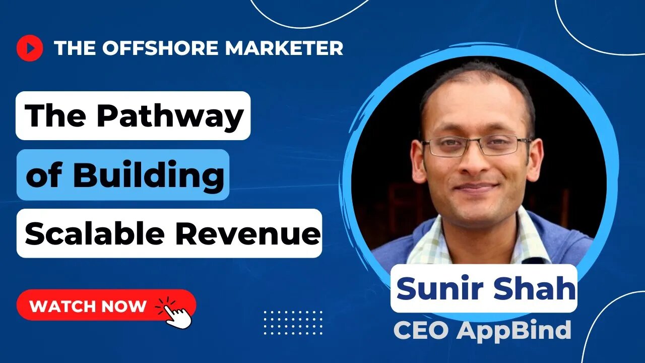 The Pathway of Building Scalable Revenue w/ Sunir Shah, CEO of AppBind | The Offshore Marketer Show