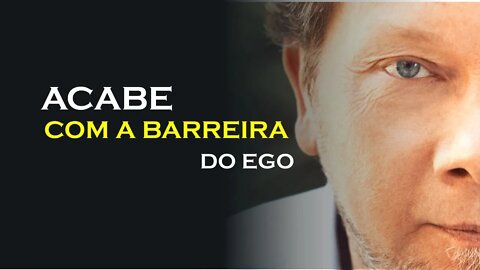 O EGO CRIA BARREIRAS PARA VOCÊ EVOLUIR, ECKHART TOLLE DUBLADO