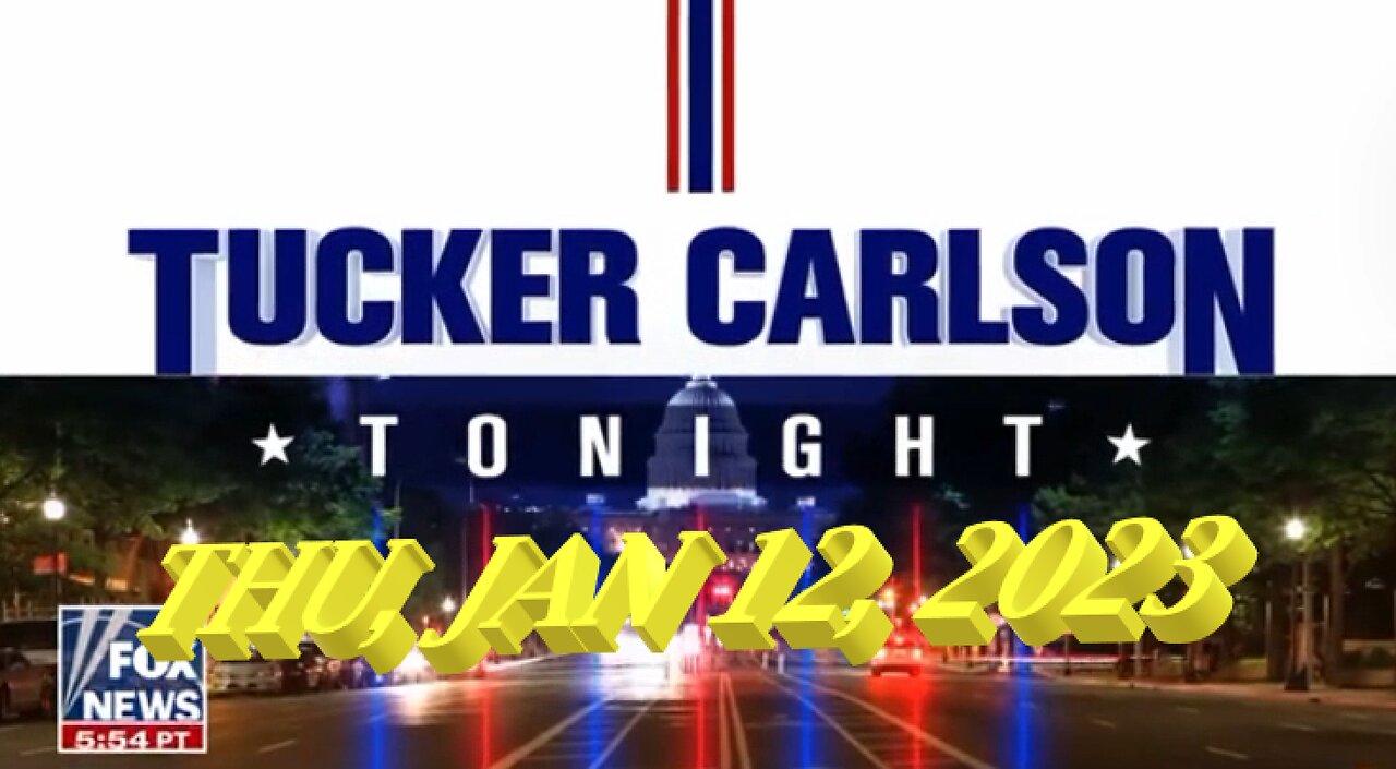 Tucker Carlson 01-12-2023