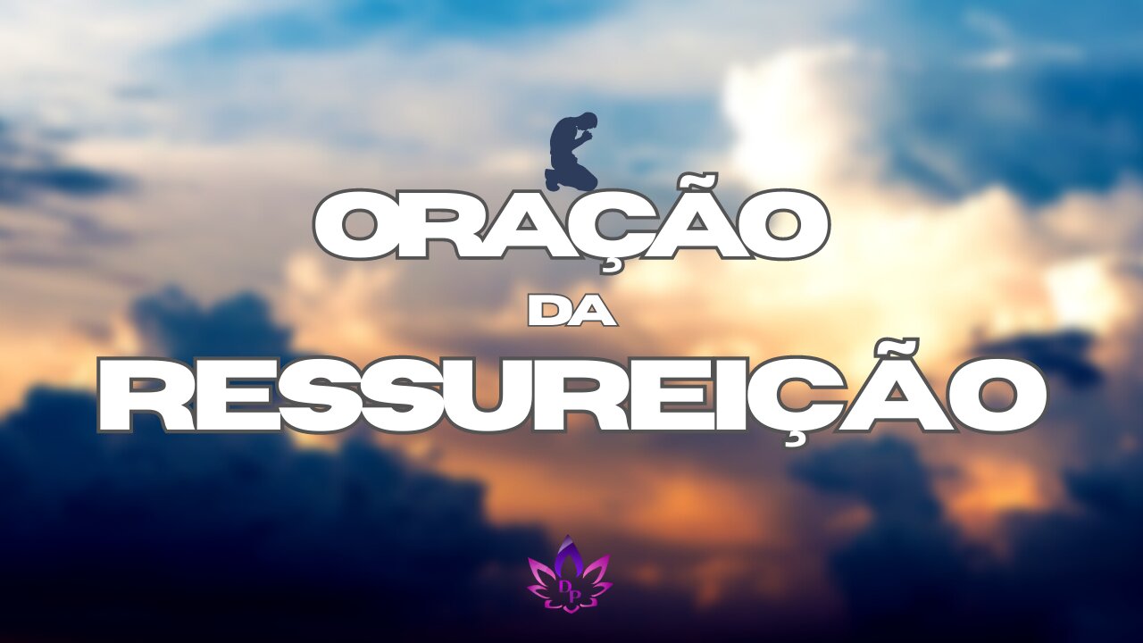 ORAÇÃO DA RESSUREIÇÃO