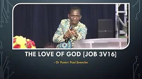 The Love Of God [Job 3v16] - Dr Pastor Paul Enenche