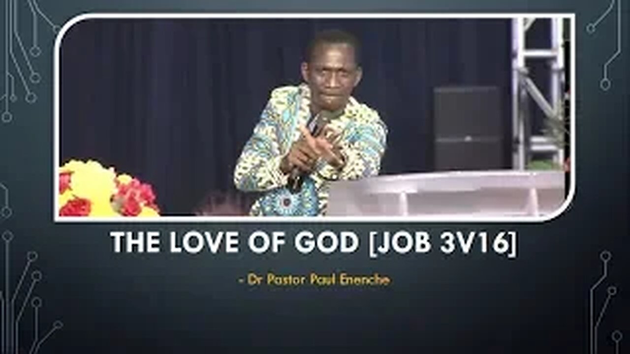 The Love Of God [Job 3v16] - Dr Pastor Paul Enenche