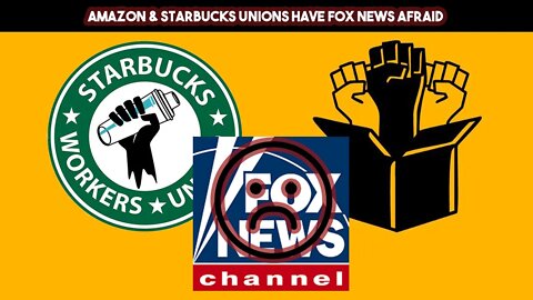 Amazon & Starbucks Unions Have FOX News Afraid