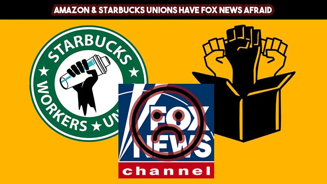 Amazon & Starbucks Unions Have FOX News Afraid