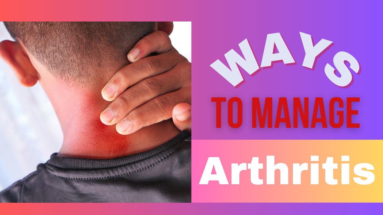 Ways of managing the symtoms of Arthritis