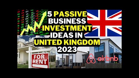 5 passive Business investment idea in UK 2023.