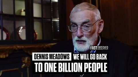 Dennis Meadows - We will go back to 1 billion people