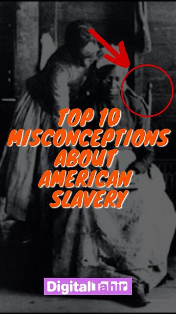 Top 10 Misconceptions About American Slavery