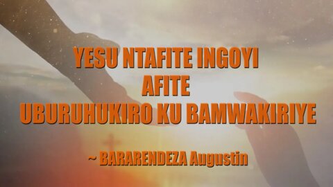 Bararendeza Augustin - Yesu ntafite ingoyi afite uburuhukiro ku bamwakiriye