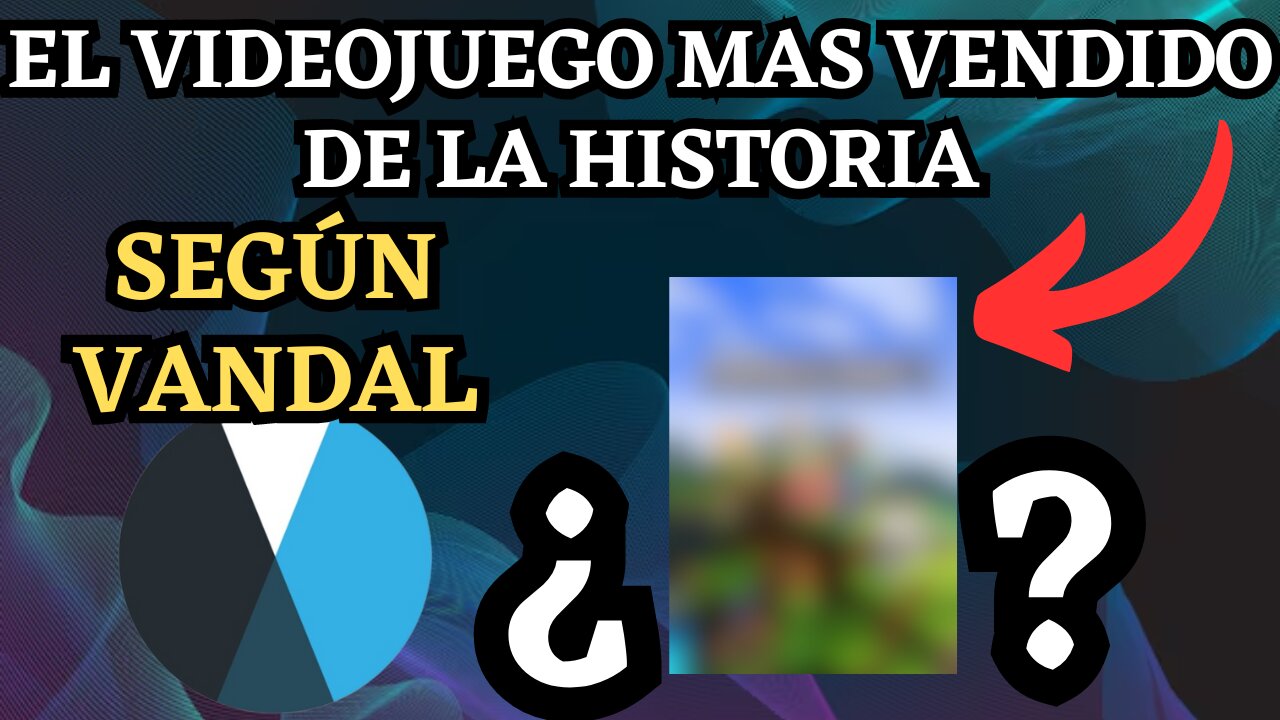 EL VIDEOJUEGO MAS VENDIDO DE LA HISTORIA SEGÚN VANDAL