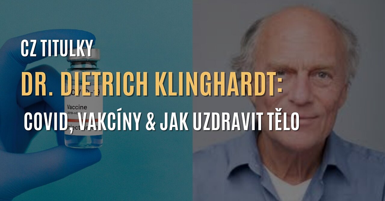 Dr. Dietrich Klinghardt: Covid, vakcíny & jak podpořit tělo v uzdravení se