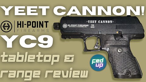 YEET CANNON: Hi-Point YC9 Review PART ONE!