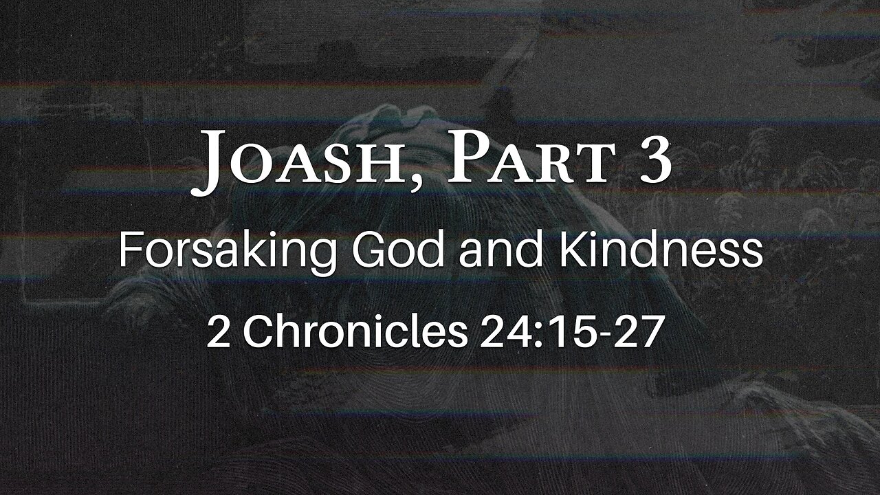Mar. 6, 2024 - Midweek Service - Joash, Part 3 (2 Chron. 24:15-27)