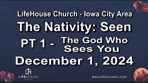 LifeHouse 120124–Andy Alexander “The Nativity: Seen” (PT1) The God Who Sees You