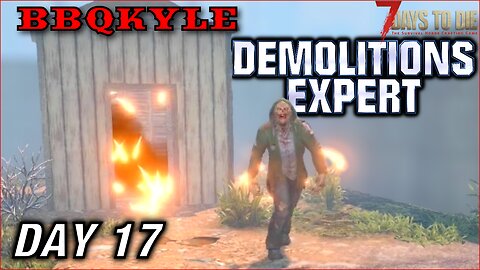 Jobs for Bob (7 Days to Die - Demolitions Expert: Day 17)