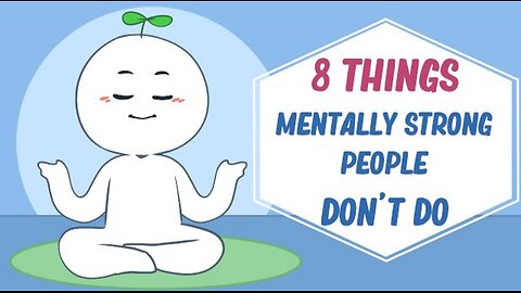 8 Things Mentally Strong People Don't Do