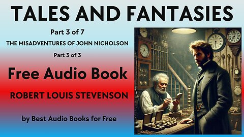 Tales and Fantasies - Pt 3 of 7 - The Misadentures of John Nicholson - Pt 3 of 3 - Robert Stevenson