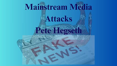 Mainstream Media Attacks Pete Hegseth