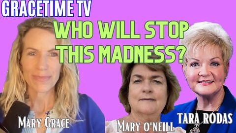 GraceTime TV LIVE: Who Will Stop this Trafficking Madness with Tara Rodas, Mary O'Neil,l Mary Grace