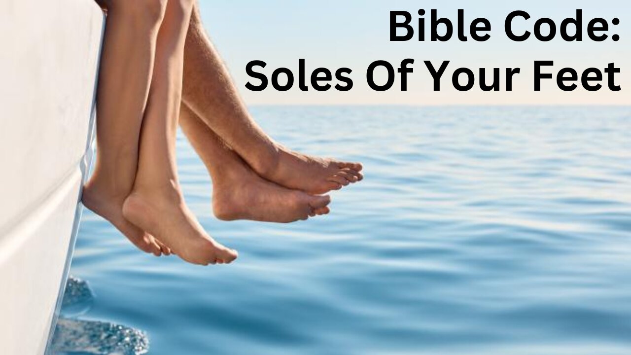 Bible Code: Soles Of Your Feet