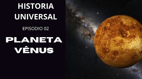 EP. 02 - PLANETA VÉNUS, ESTA CADA VEZ MAIS QUENTE