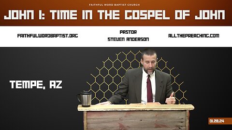 John 1: Time in the Gospel of John | Pastor Steven Anderson | January 28, 2024