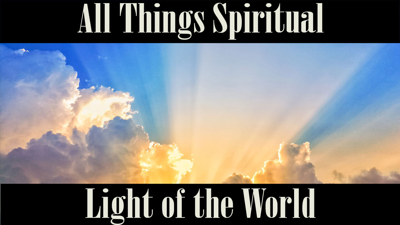 All Things Spiritual-Light of the the World