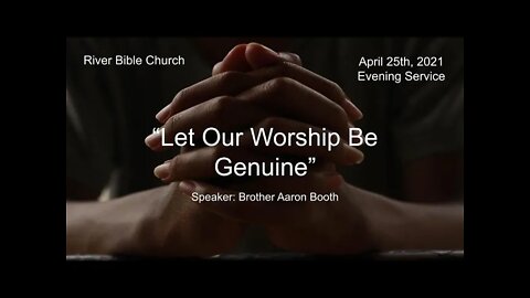 Let Our Worship Be Genuine - April 25, 2021