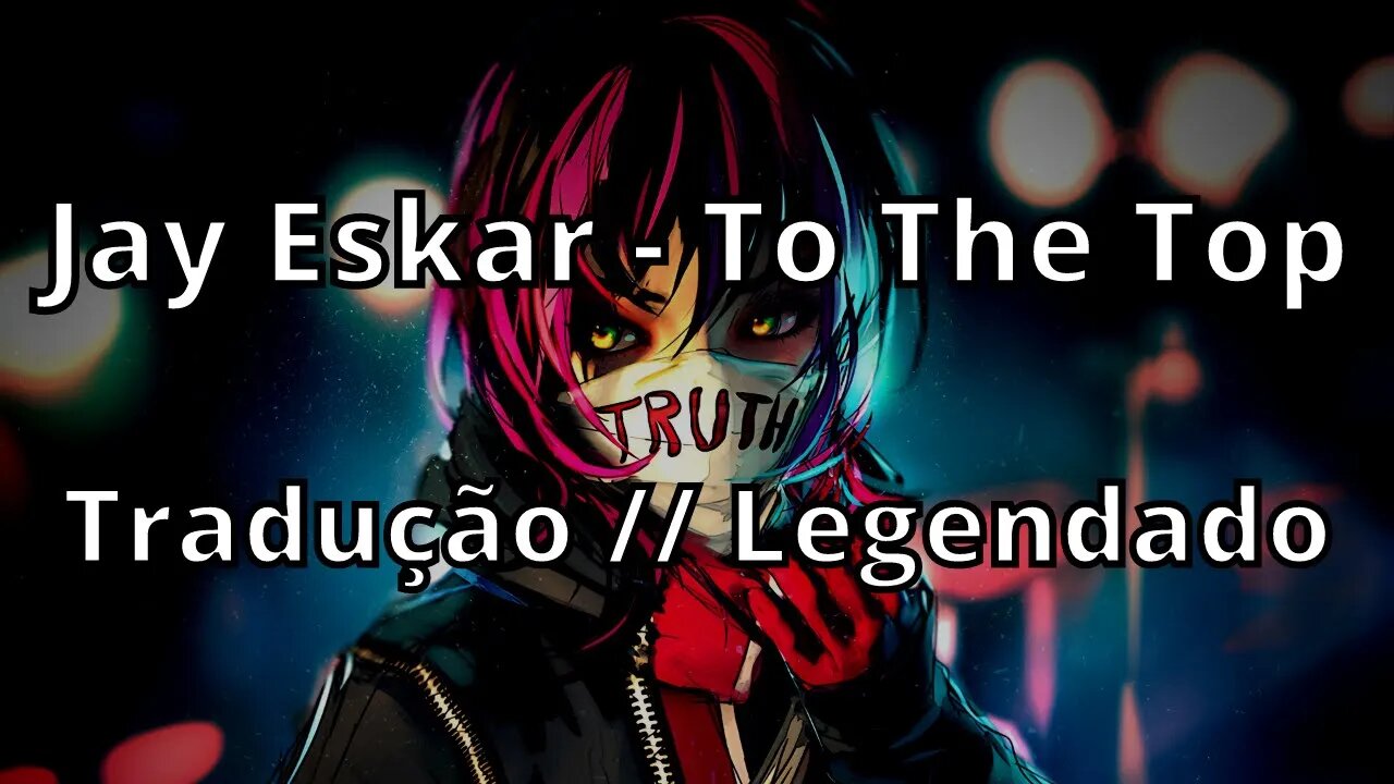 Jay Eskar - To The Top ( Tradução // Legendado )