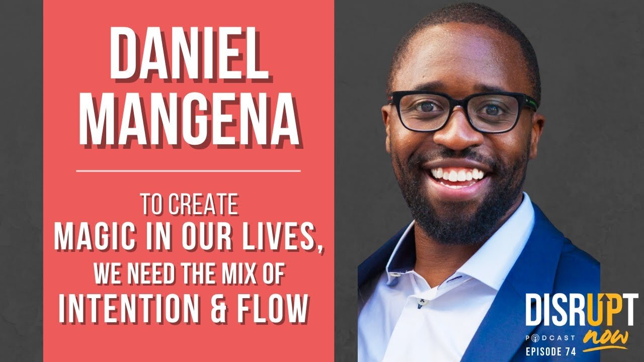 Disrupt Now Podcast Episode 74, To Create Magic In Our Lives, We Need the Mix of Intention and Flow