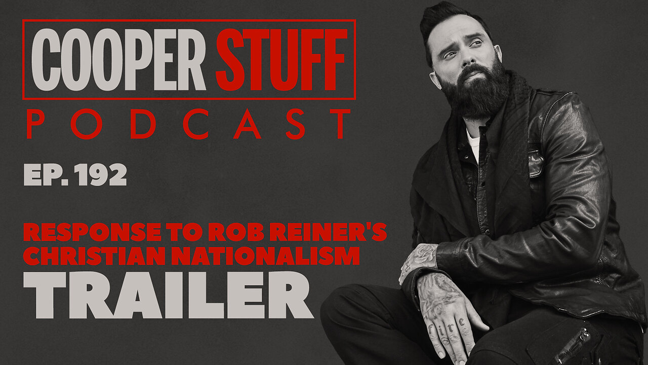 Cooper Stuff Ep. 192 - Response to Rob Reiner's Christian Nationalism Trailer