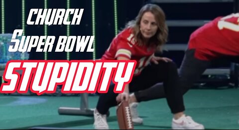 Church Super Bowl 2024 Stupidity