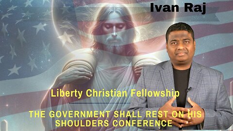 Ivan Raj- The Government Shall Rest Upon His Shoulders Conference 2024