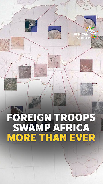 FOREIGN TROOPS SWAMP AFRICA MORE THAN EVER