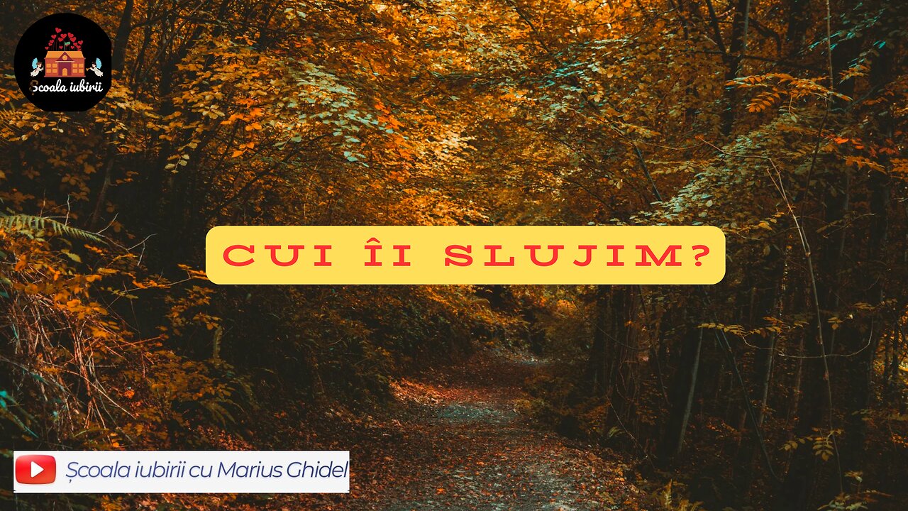 Cui ii slujim? - Scoala Iubirii Divine - Marius Ghidel