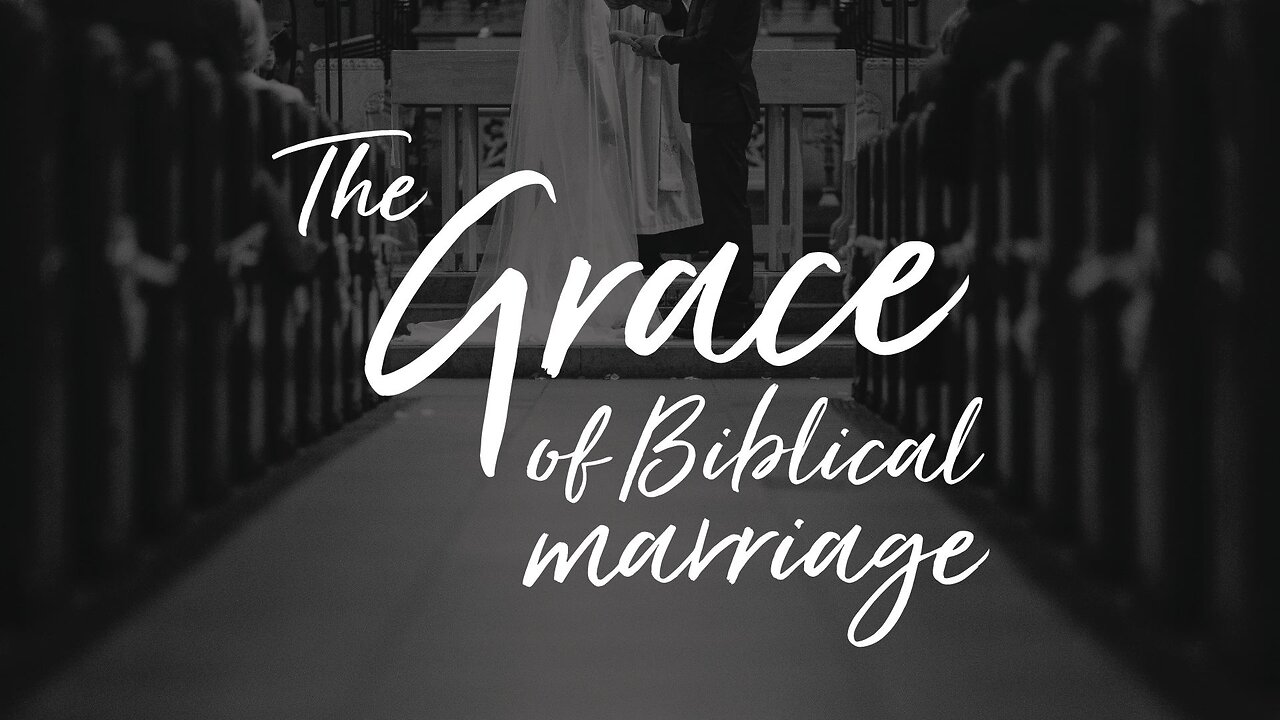 The Grace of Biblical Marriage