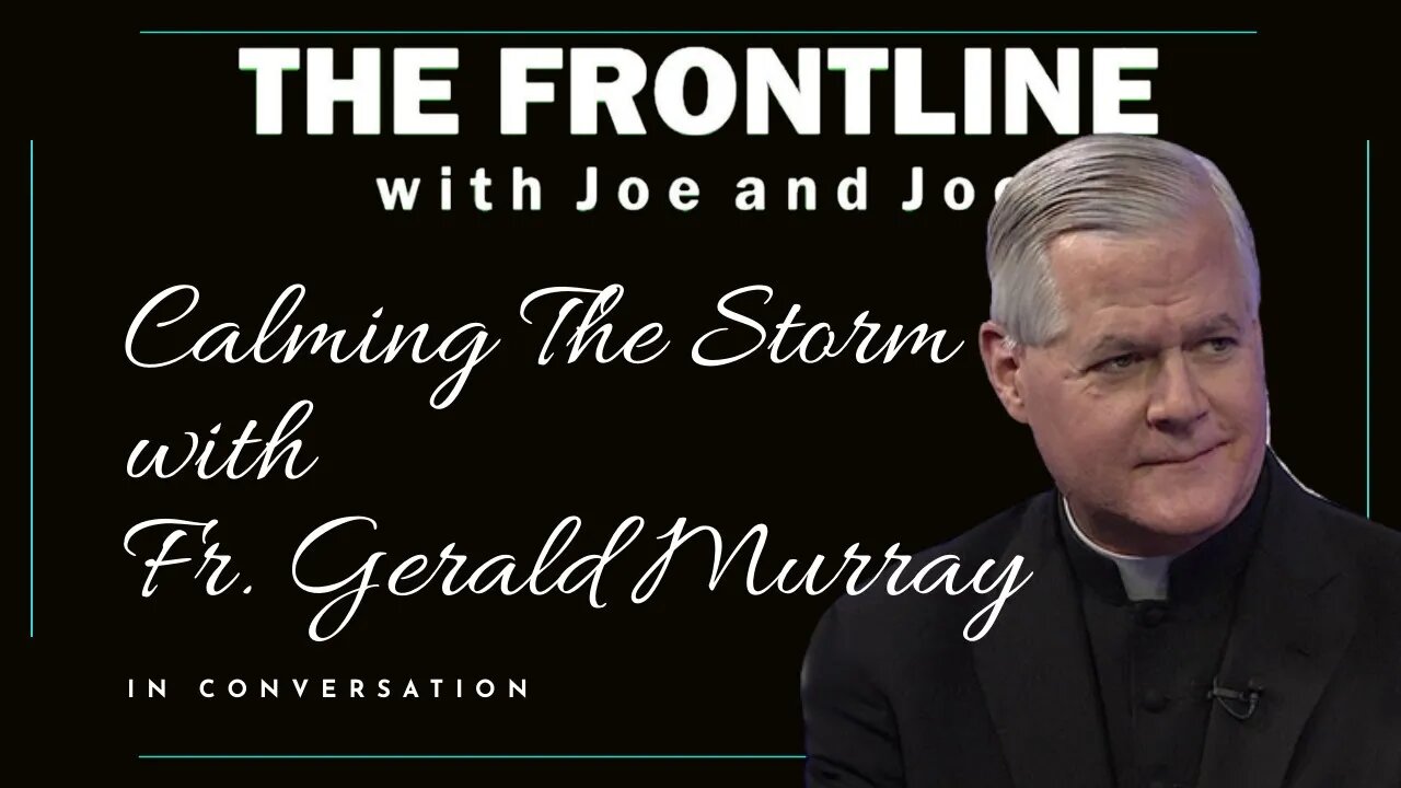 Calming The Storm - Fr. Gerald Murray | In Conversation with Joe & Joe