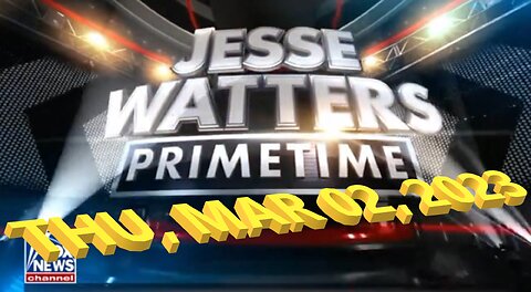 Jesse Watters 03-02-2023