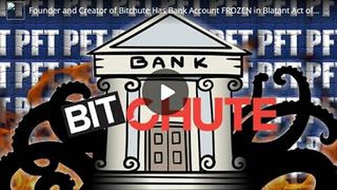 Founder and Creator of Bitchute Has Bank Account FROZEN in Blatant Act of THEFT AND CENSORSHIP!