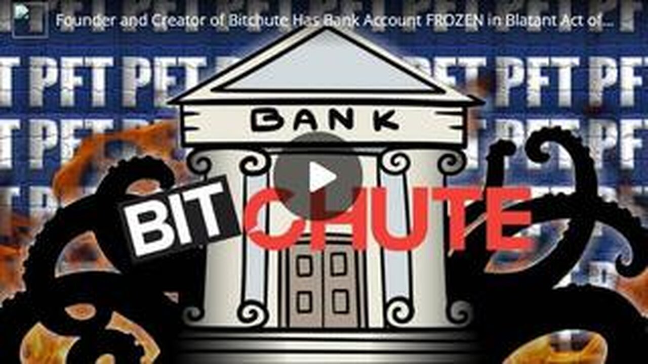 Founder and Creator of Bitchute Has Bank Account FROZEN in Blatant Act of THEFT AND CENSORSHIP!