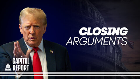 Closing Arguments Delivered in Trump NYC Case as Jury Prepares to Deliberate | Capitol Report