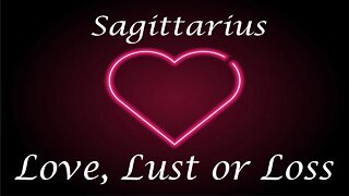 Sagittarius ❤️💔💋 "ROMANCE" Love, Lust or Loss May 11th - 18th 2022