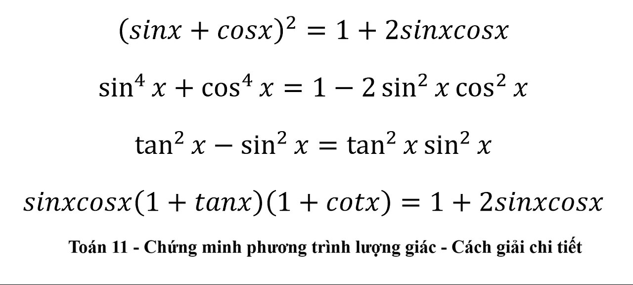 Toán 11: Chứng minh: (sinx+cosx)^2=1+2sinxcosx, sin^4⁡x+cos^4⁡x=1-2 sin^2⁡x cos^2⁡x