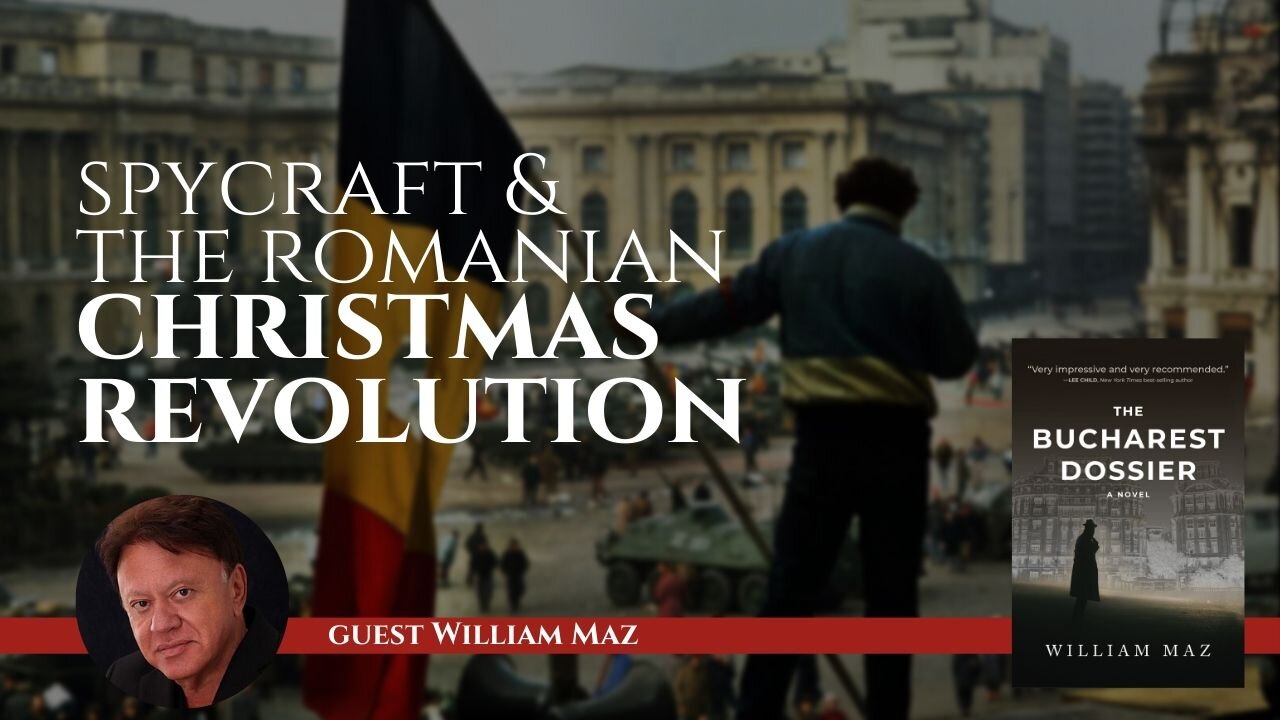 Spies, Communism, and the Romanian Christmas Revolution with William Maz