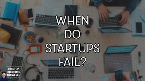 When do Startups Fail? | Startup Questions Answered!